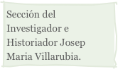 Sección del Investigador e Historiador Josep Maria Villarubia.
